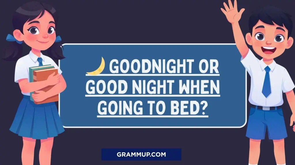 🌙 Goodnight or Good Night When Going to Bed?