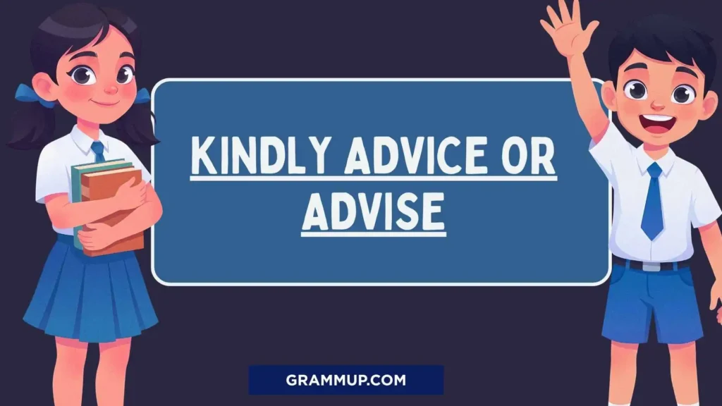 Kindly Advice or Advise