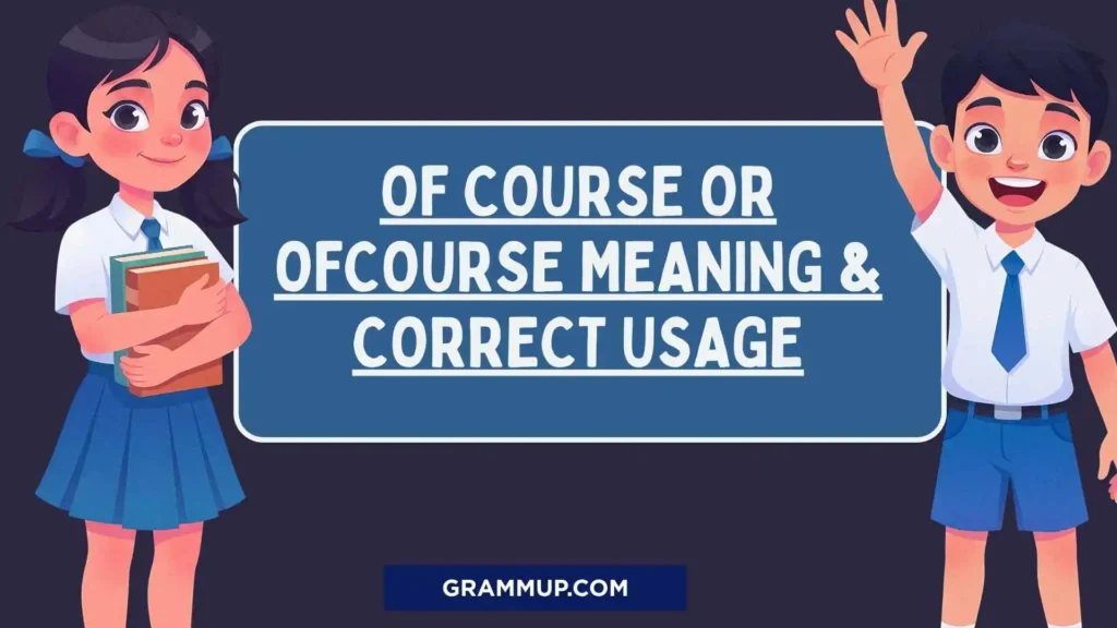 Of Course or Ofcourse Meaning & Correct Usage