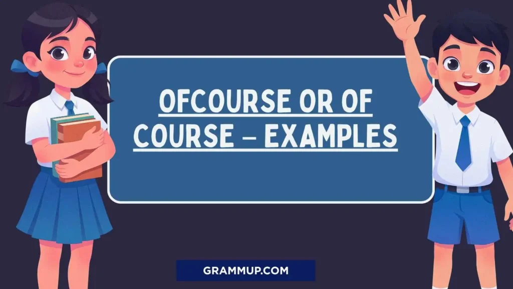 Ofcourse or Of course – Examples