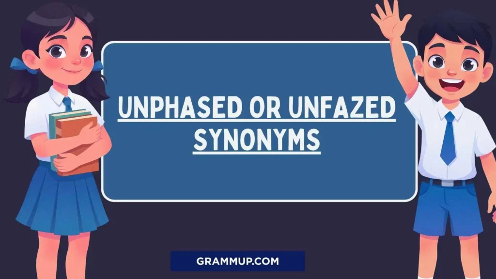 Unphased or Unfazed Synonyms