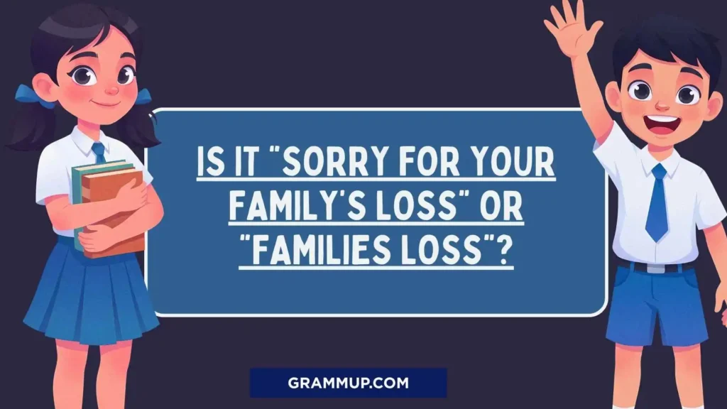 Is it “Sorry for your family’s loss” or “families loss”?