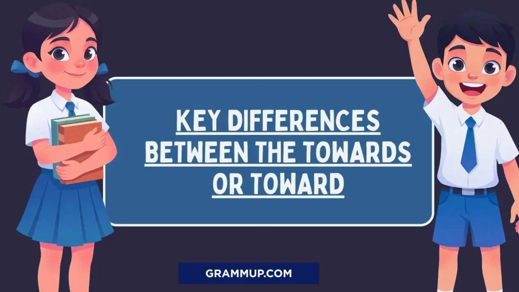 Key Differences Between the Towards or Toward