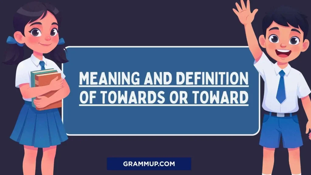 Meaning and Definition of Towards or Toward