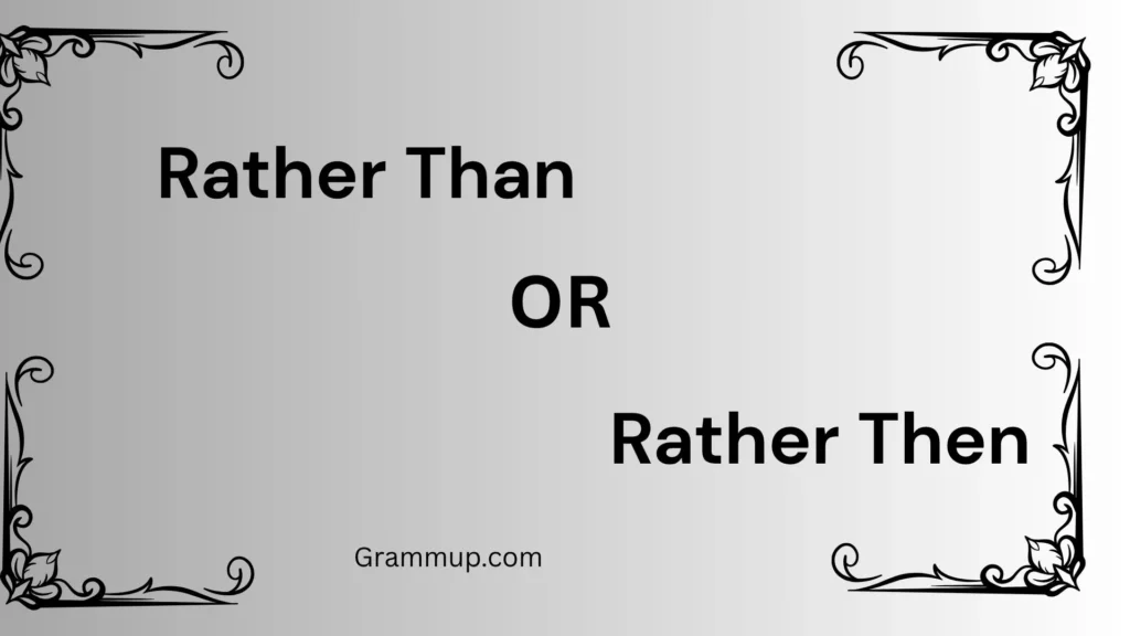 Rather Than or Rather Then?