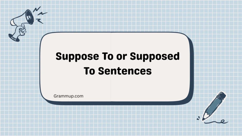 Suppose To or Supposed To Sentences