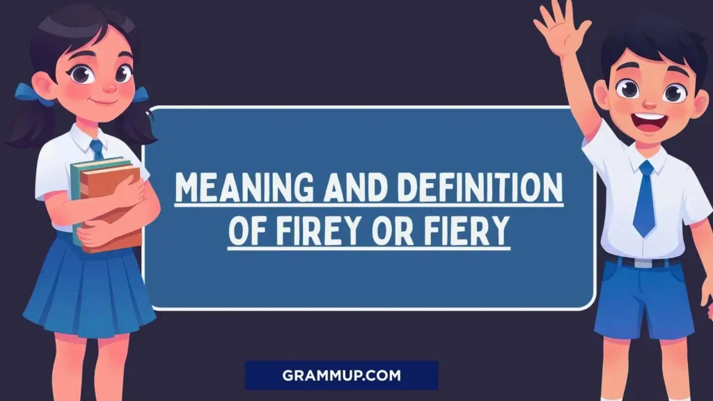 Meaning and Definition of Firey or Fiery