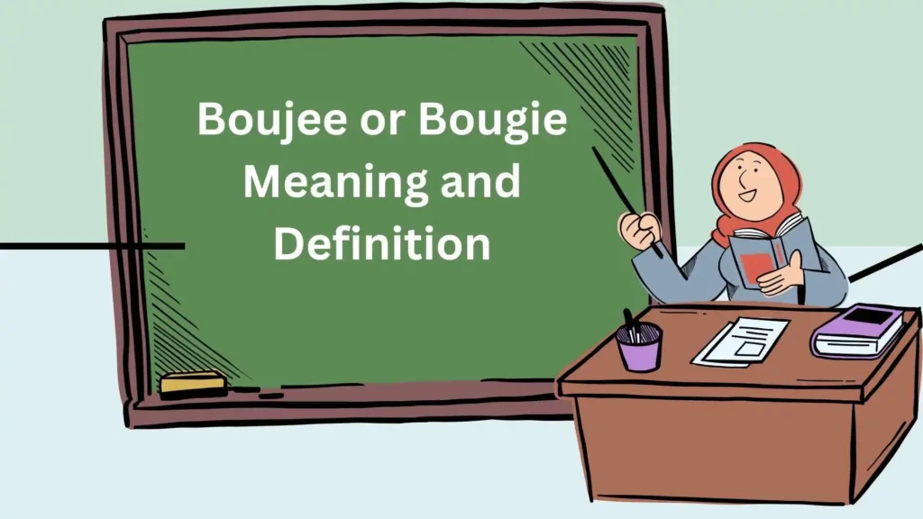 Boujee or Bougie Meaning and Definition
