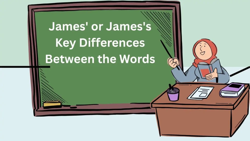 James' or James's
Key Differences Between the Words
