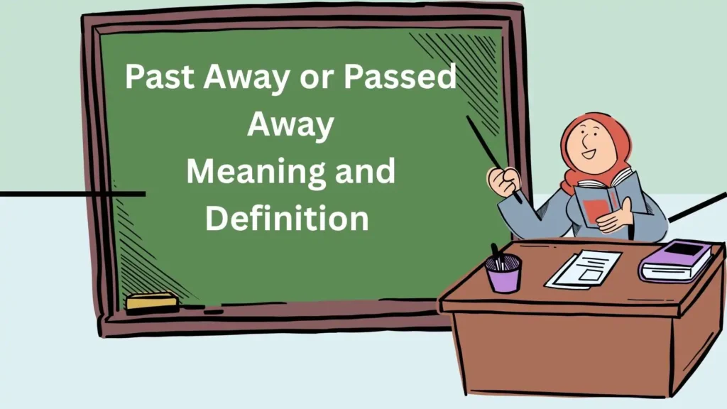 Past Away or Passed Away Meaning and Definition
