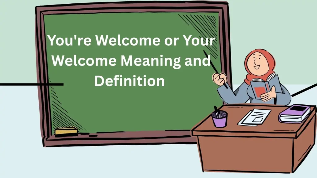 You're Welcome or Your Welcome Meaning and Definition