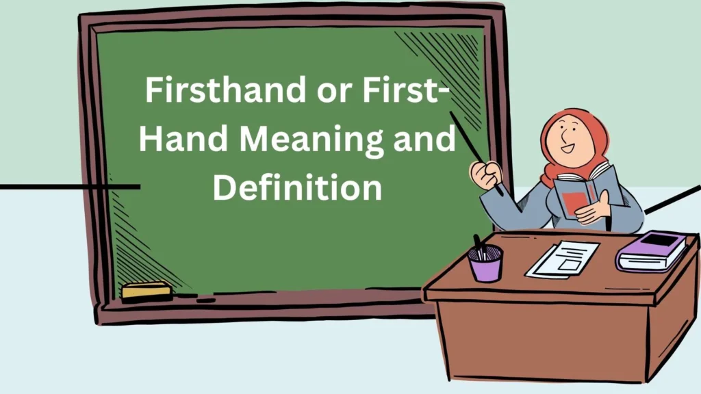 Firsthand or First-Hand Meaning and Definition