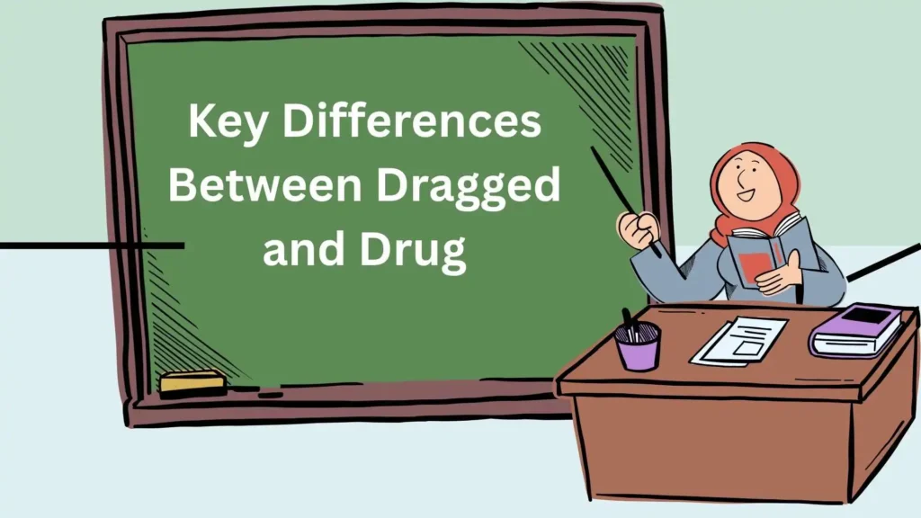Key Differences Between Dragged and Drug