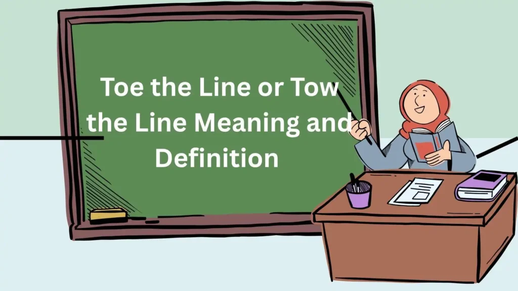 Toe the Line or Tow the Line Meaning and Definition