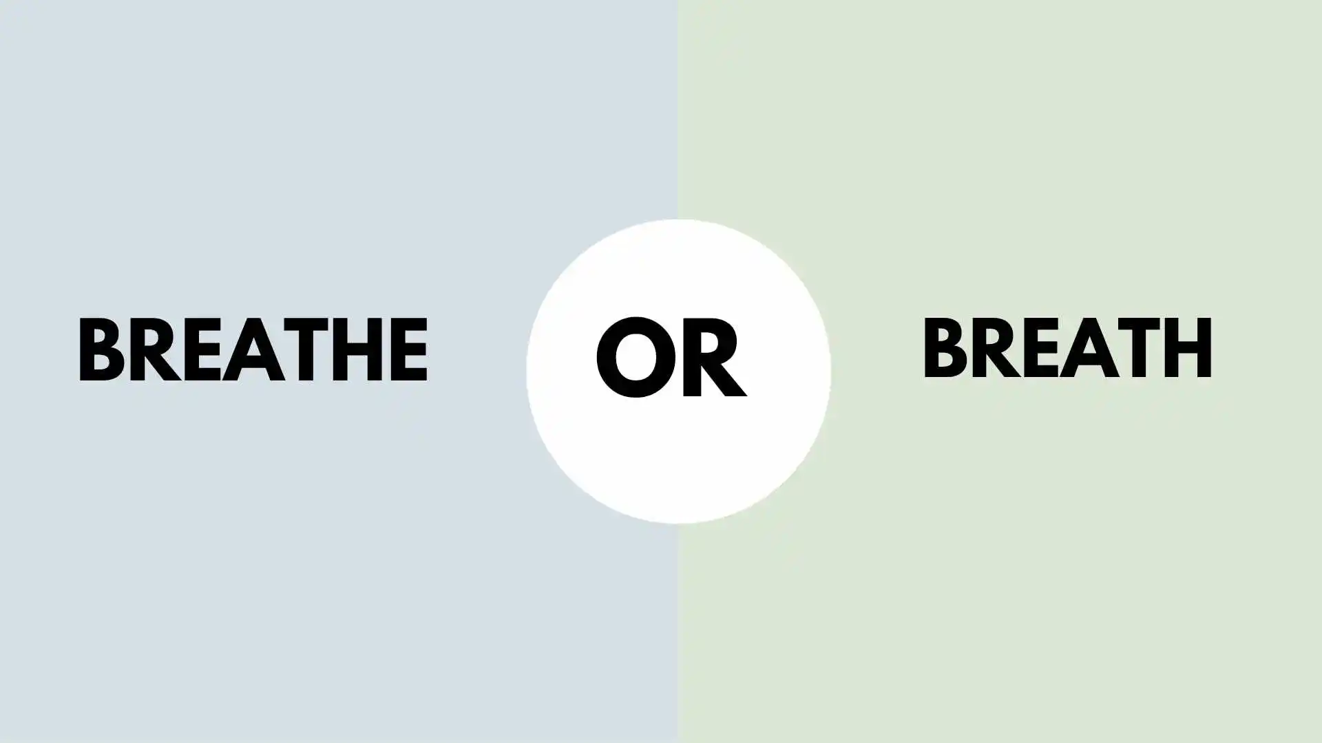 Breathe or Breath