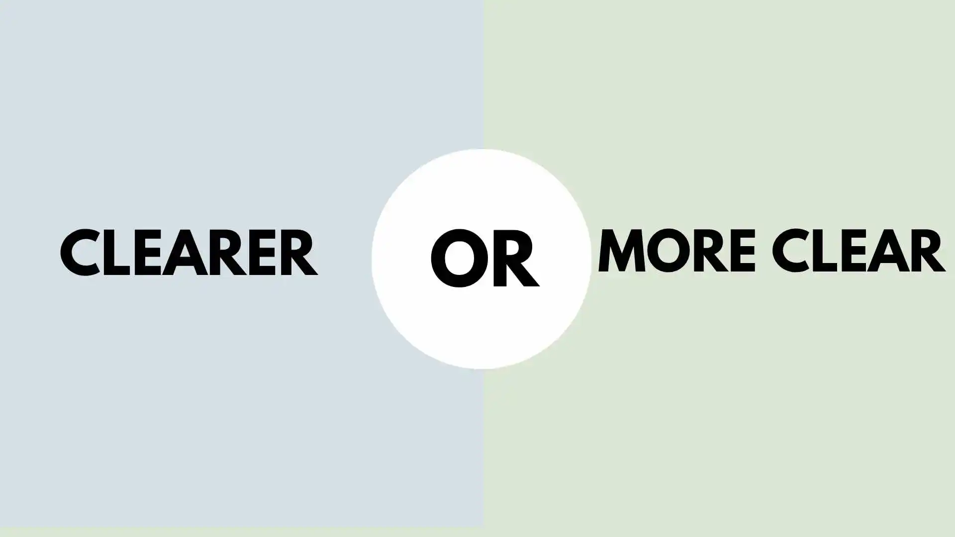 Clearer or More Clear