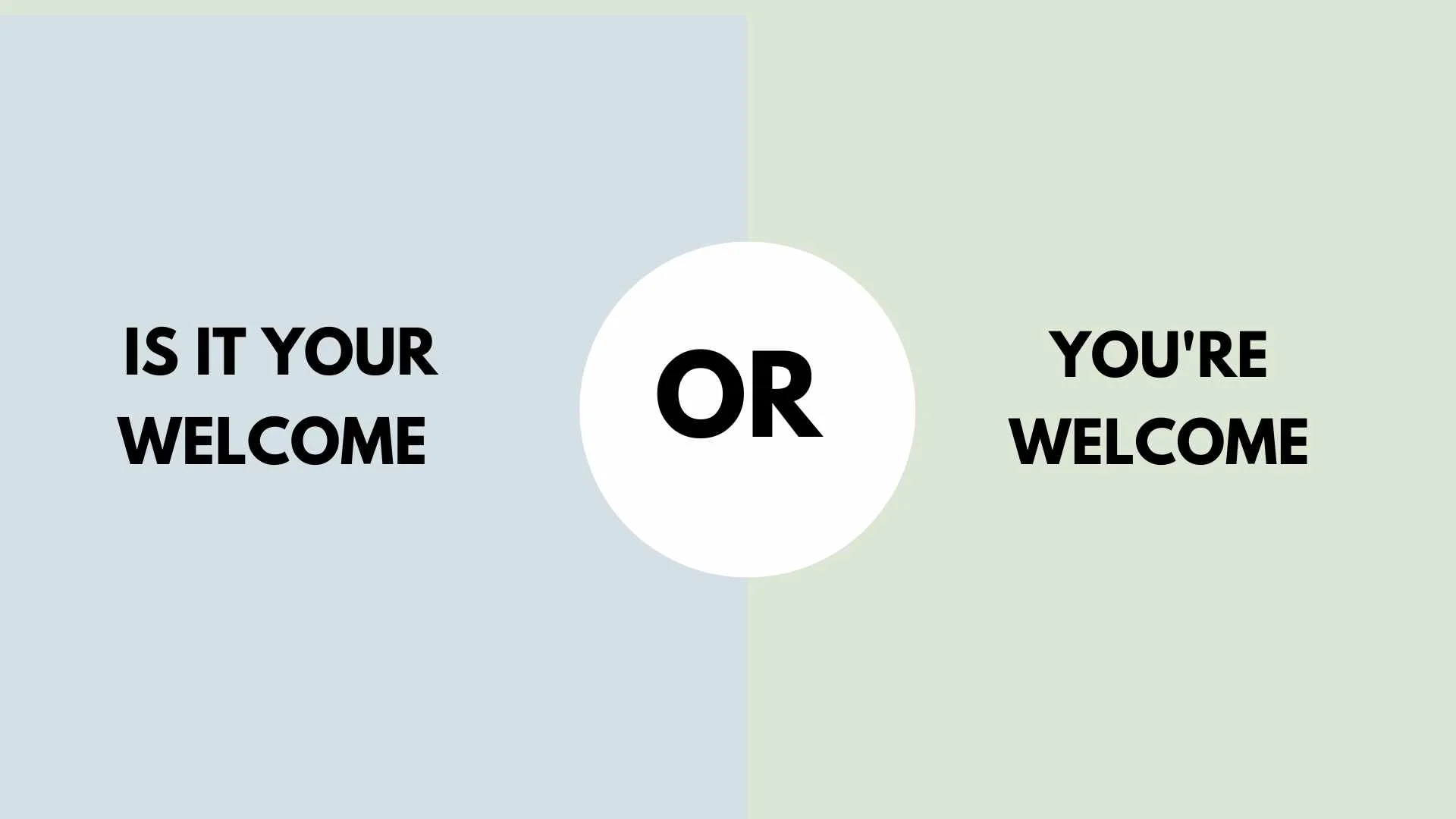 is it your welcome or you're welcome