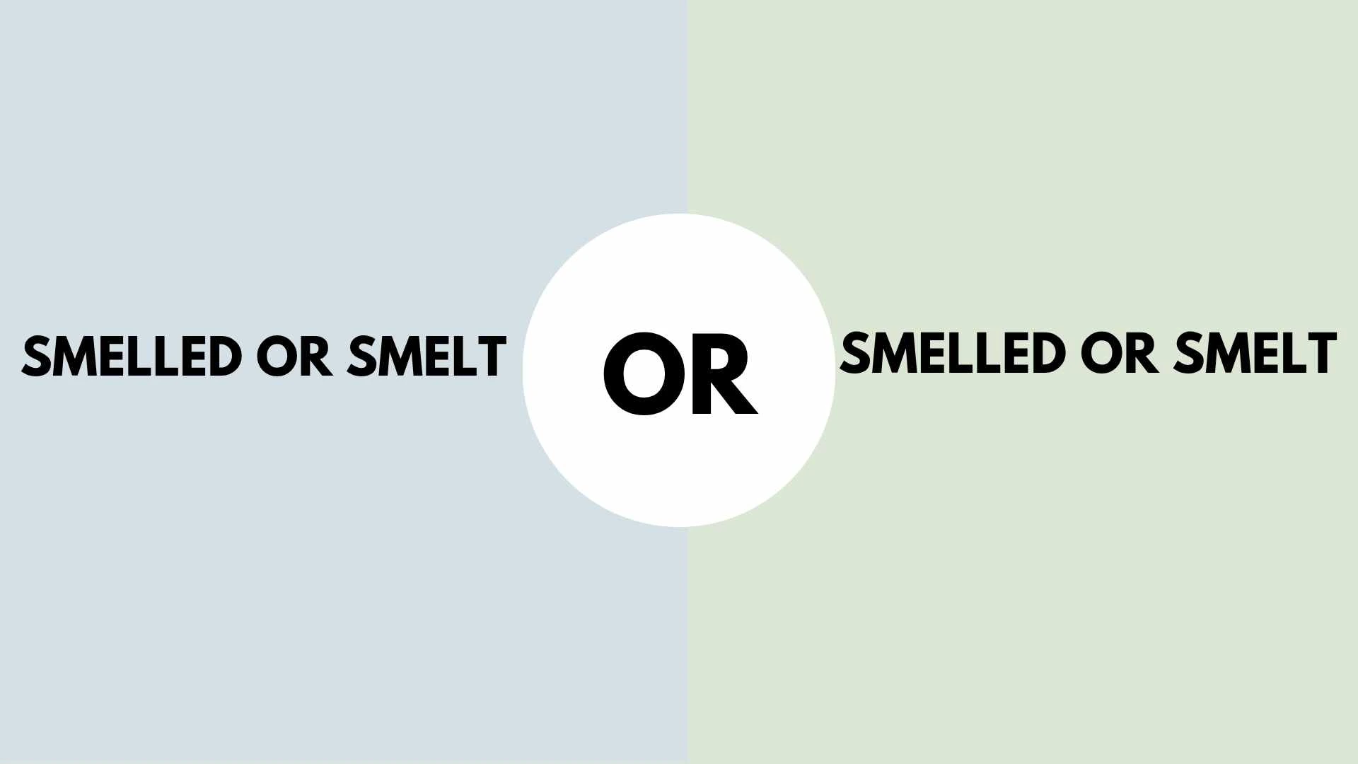 Smelled or SmeltSmelled or Smelt