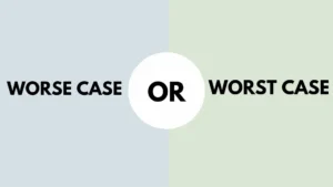 Worse Case or Worst Case