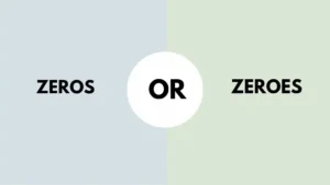 Zeros or Zeroes