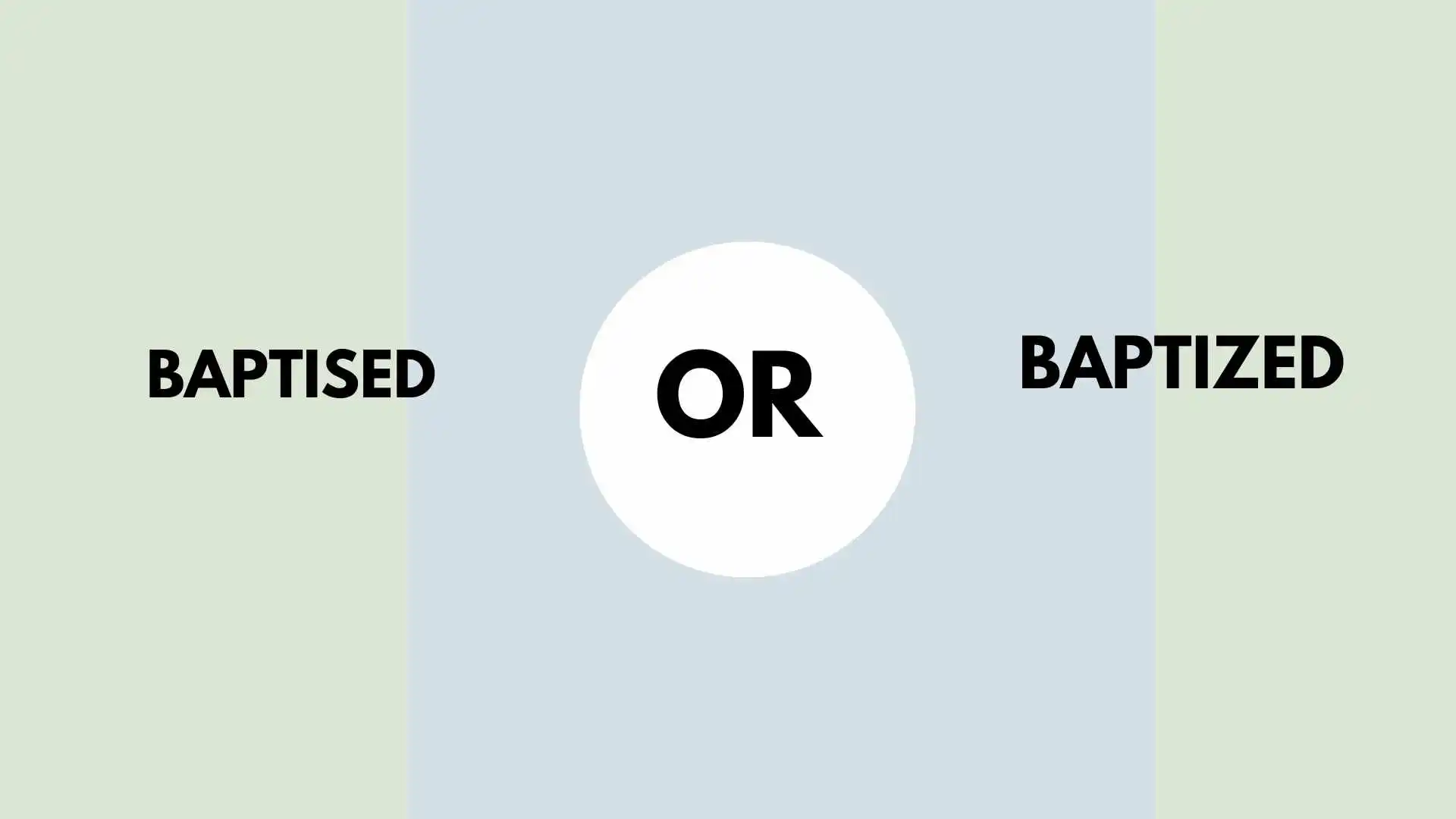 Baptised or Baptized