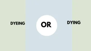 dyeing or dying