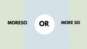 Moreso or More So