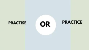 practise or practice