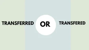 Transferred or Transfered