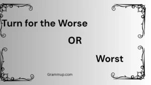 Turn for the Worse or Worst