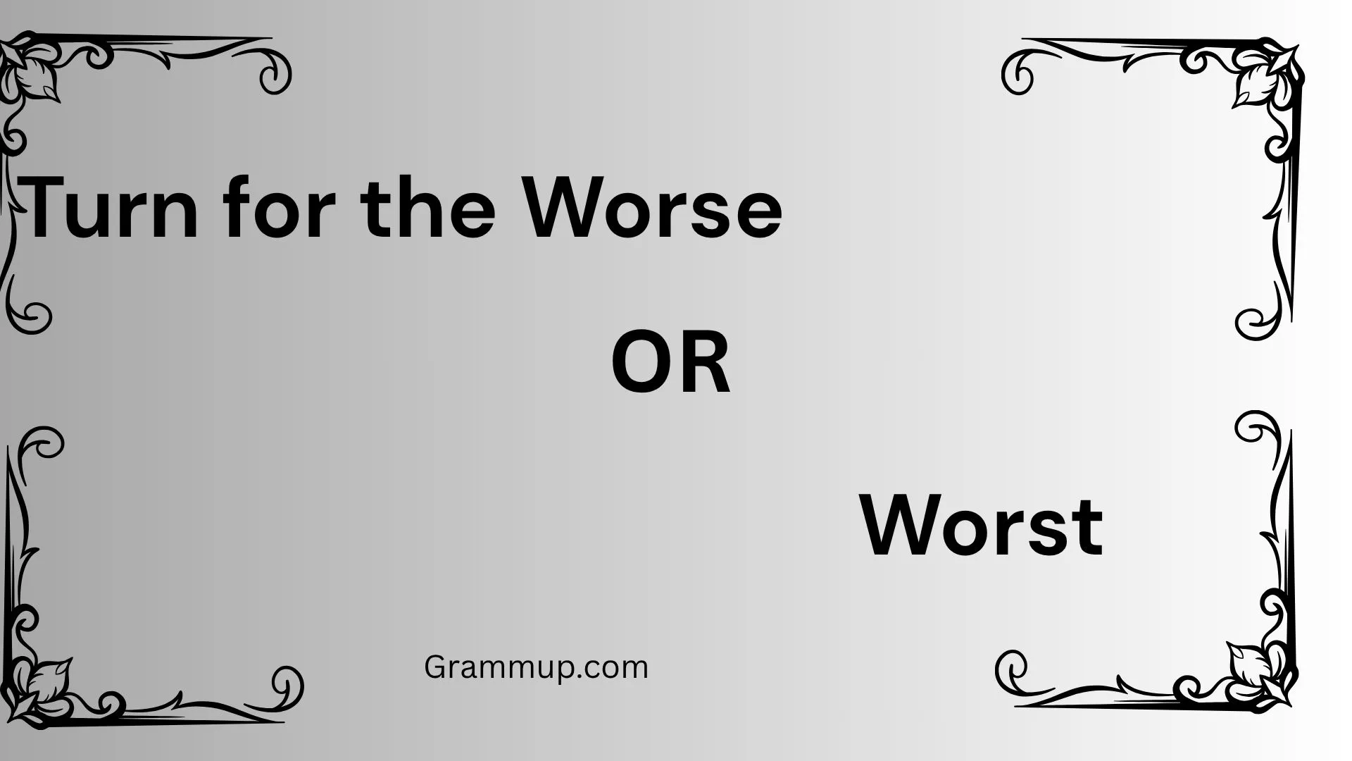 Turn for the Worse or Worst