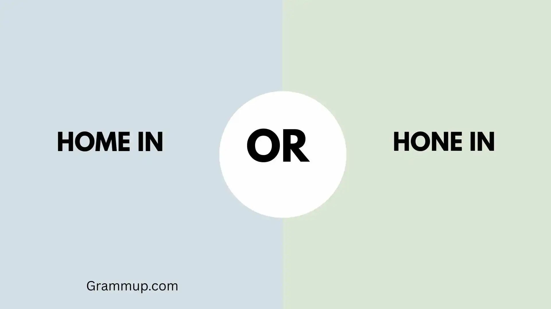 home in or hone in 
