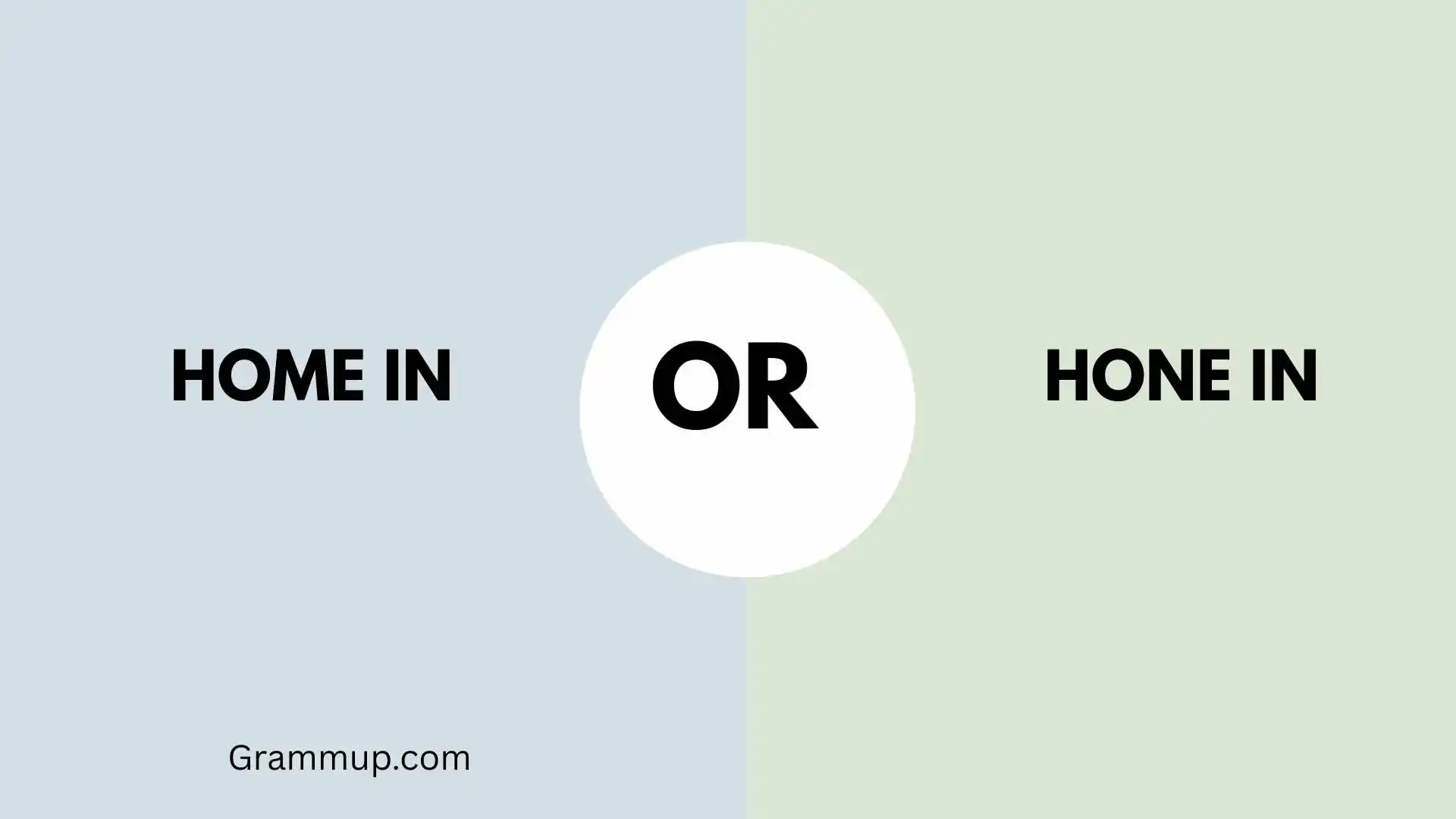 home in or hone in 
